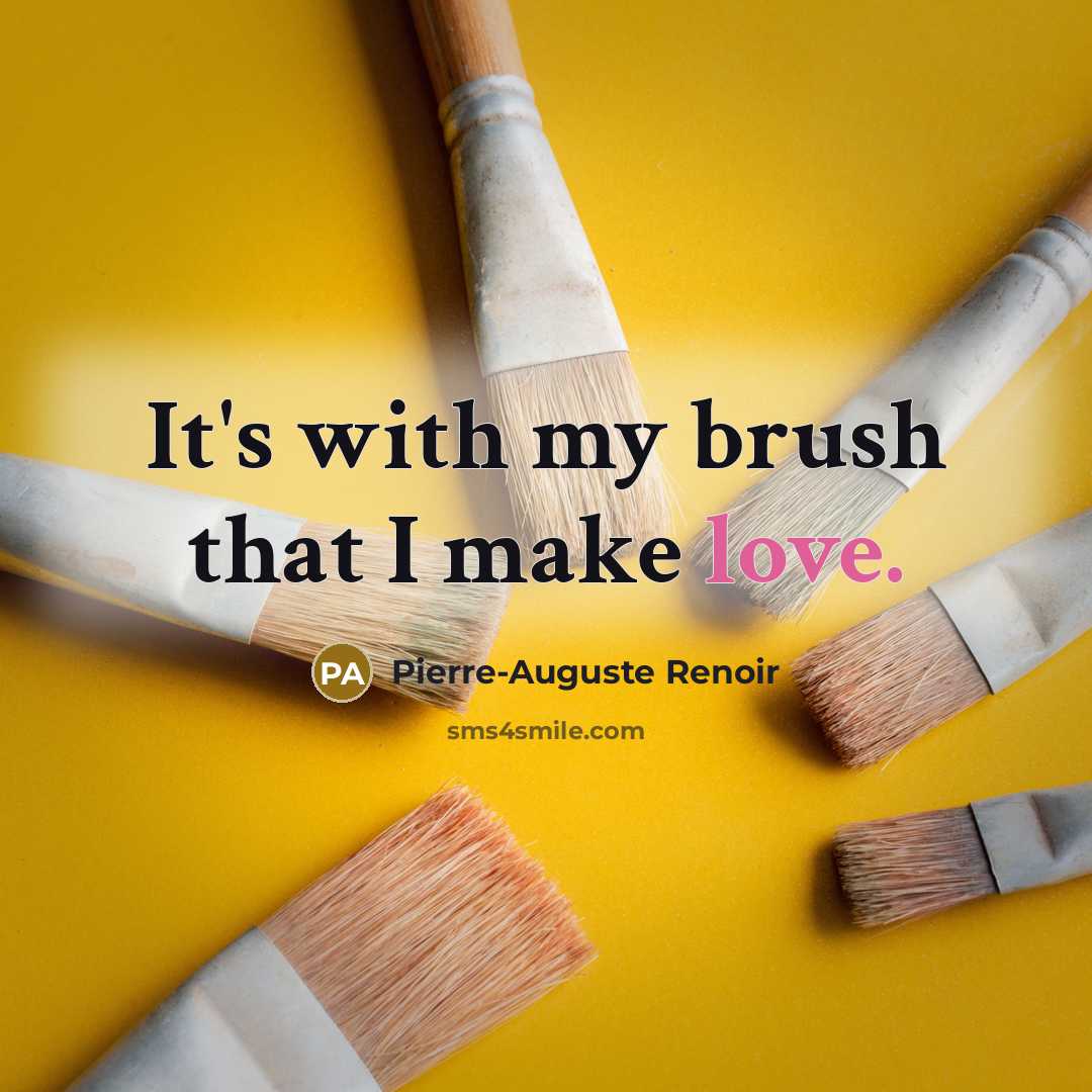 “It's with my brush that I make love.…” quote by Pierre-Auguste Renoir