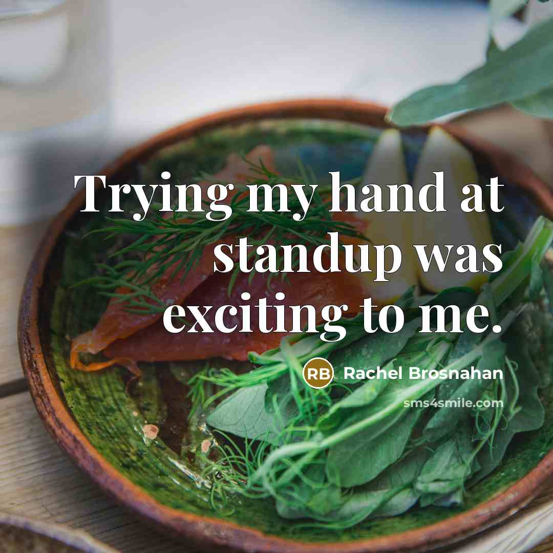 “Trying my hand at standup was exciting to me.…” quote by Rachel Brosnahan