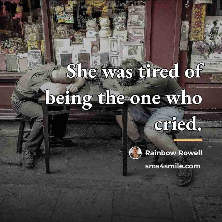 “She was tired of being the one who cried.…” quote by Rainbow Rowell