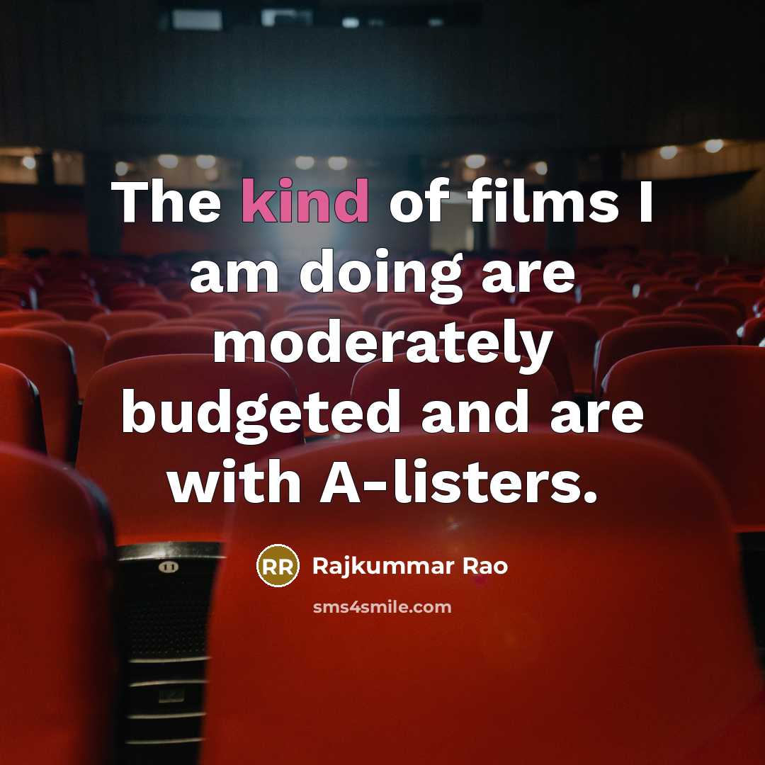 “The kind of films I am doing are moderately budgeted…” quote by Rajkummar Rao