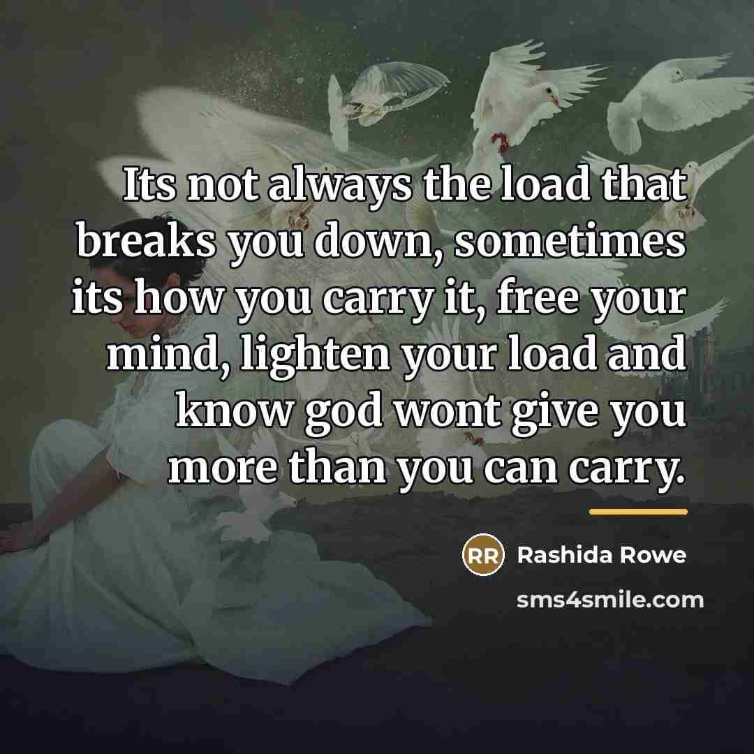 “Its not always the load that breaks you down, sometimes…” quote by Rashida Rowe