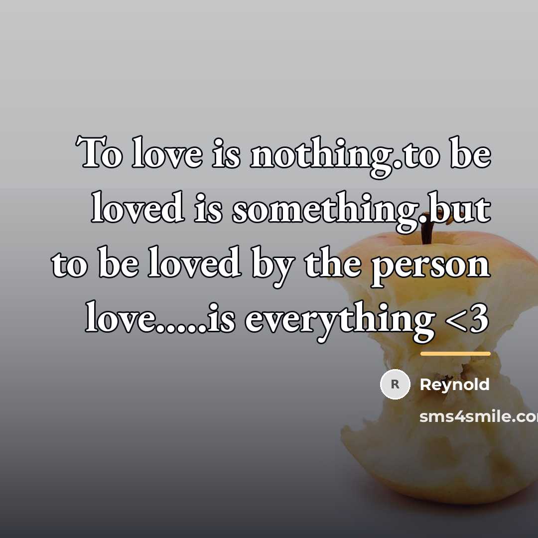 “To love is nothing.to be loved is something.but to be…” quote by Reynold