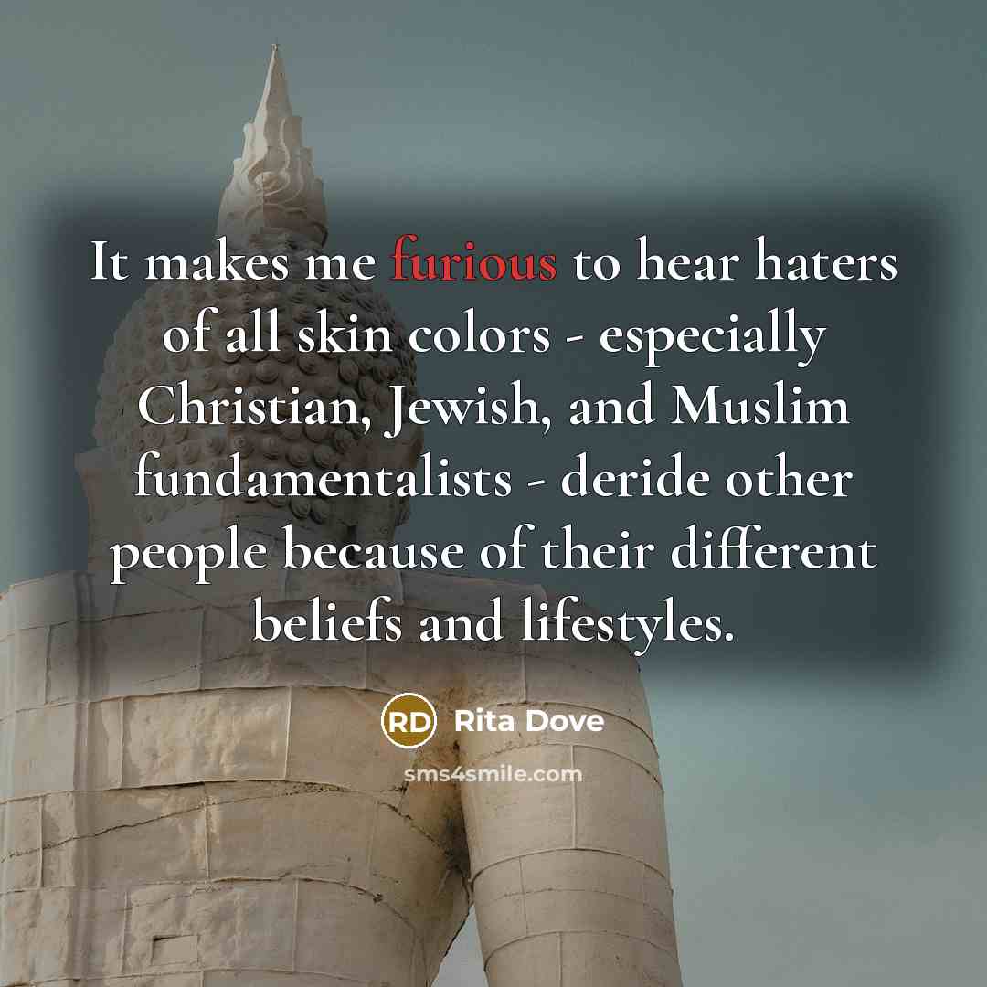 “It makes me furious to hear haters of all skin…” quote by Rita Dove