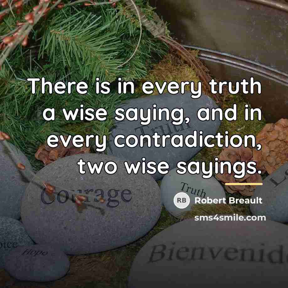 “There is in every truth a wise saying, and in…” quote by Robert Breault