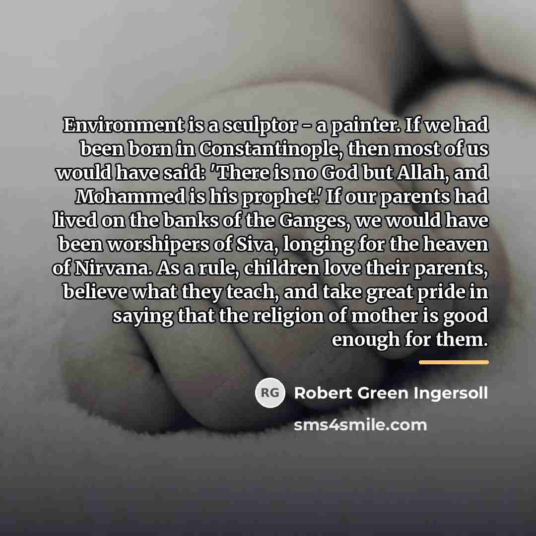 “Environment is a sculptor - a painter. If we had…” quote by Robert Green Ingersoll