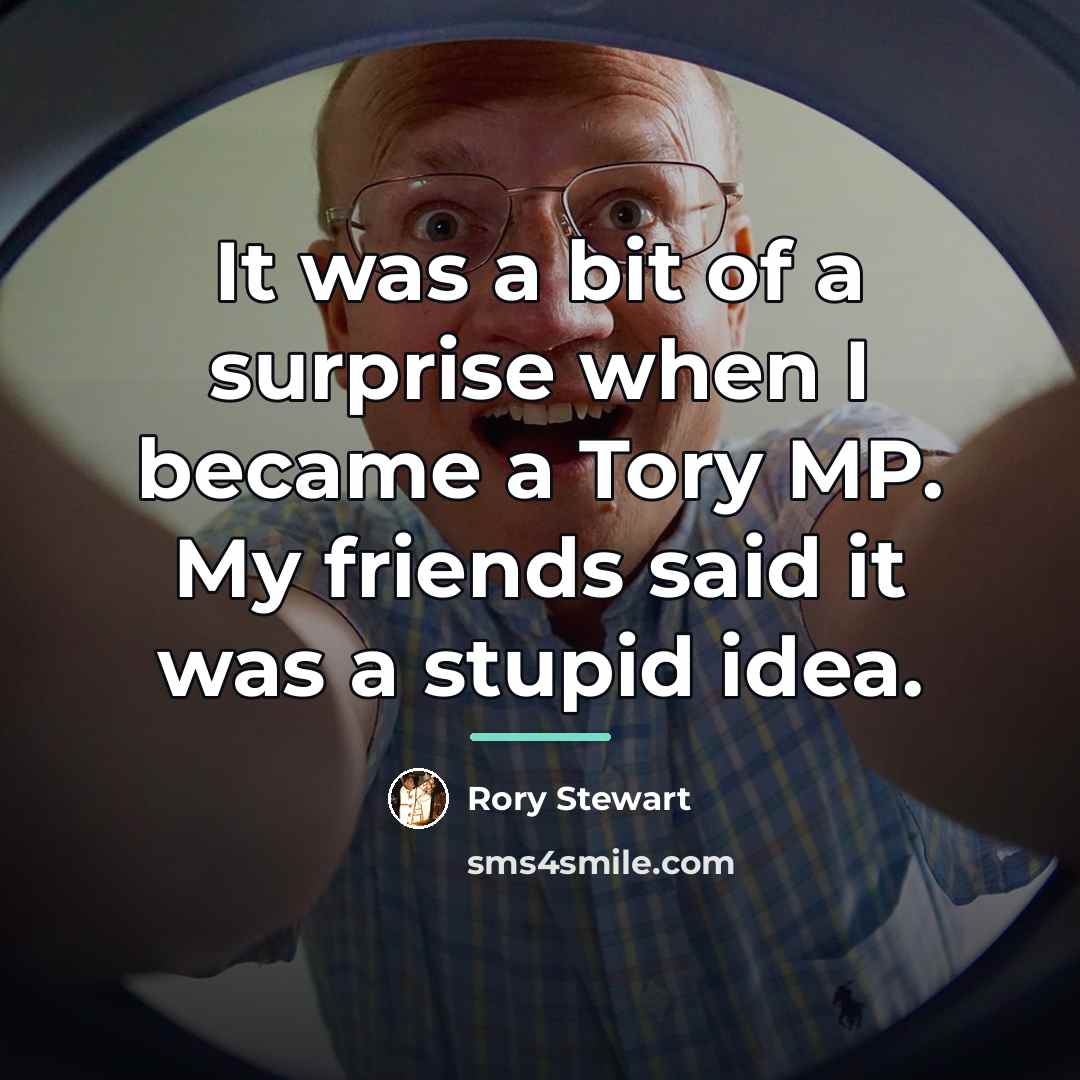 “It was a bit of a surprise when I became…” quote by Rory Stewart