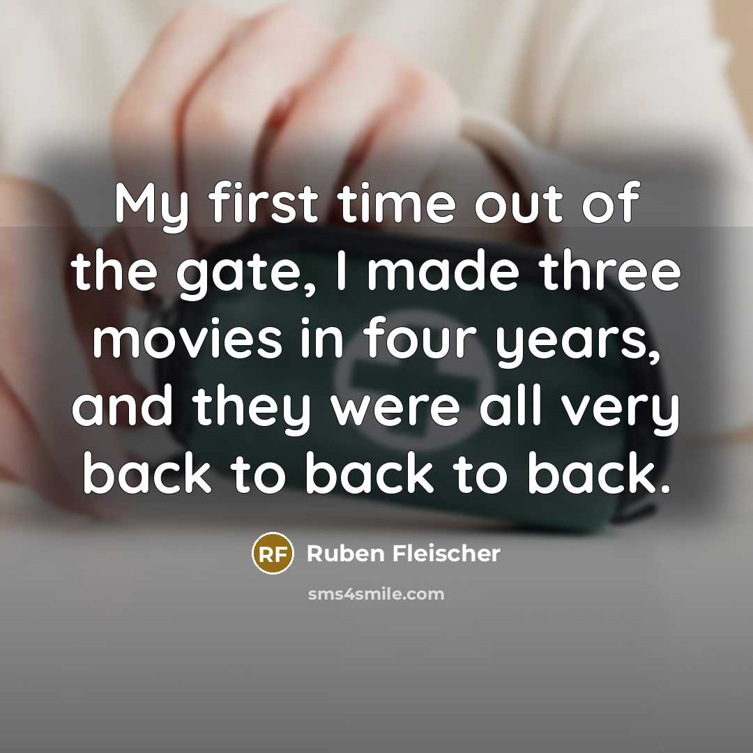“My first time out of the gate, I made three…” quote by Ruben Fleischer