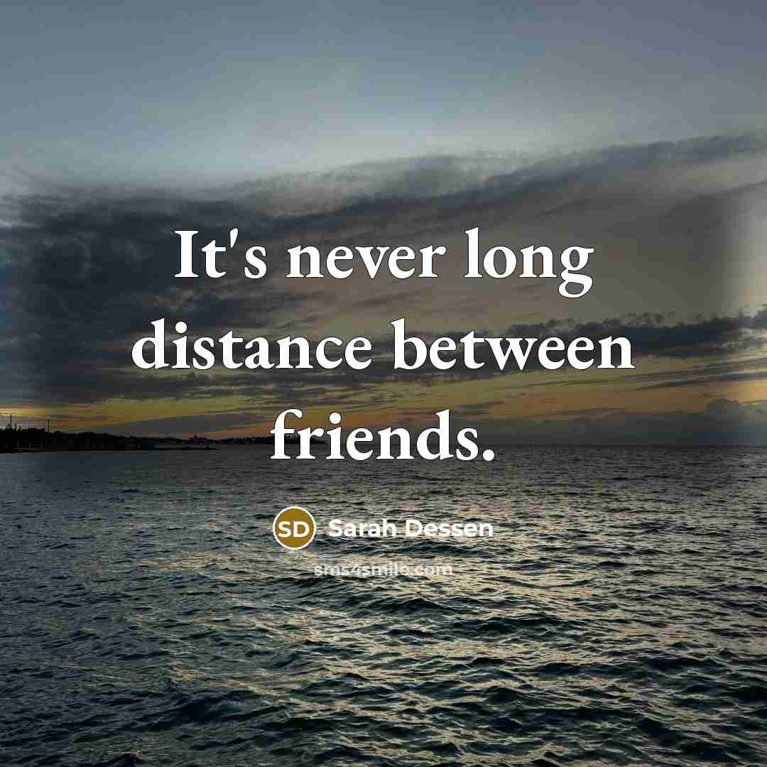 “It's never long distance between friends.…” quote by Sarah Dessen