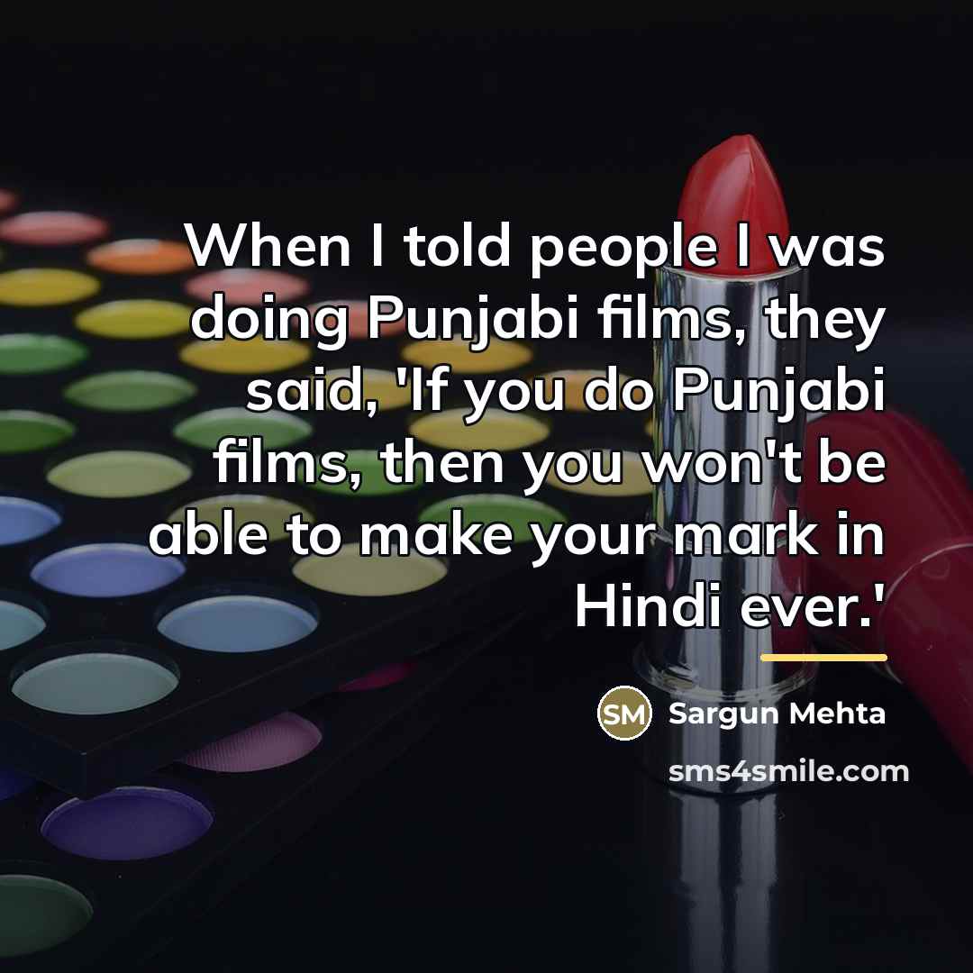 “When I told people I was doing Punjabi films, they…” quote by Sargun Mehta