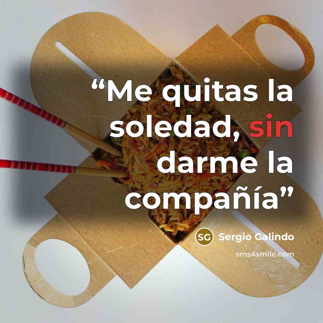 “Me quitas la soledad, sin darme la compañía” quote by Sergio Galindo