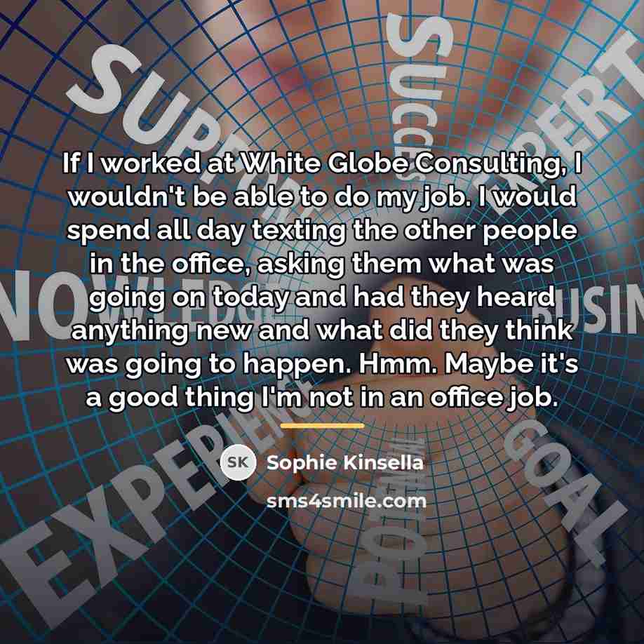 “If I worked at White Globe Consulting, I wouldn't be…” quote by Sophie Kinsella