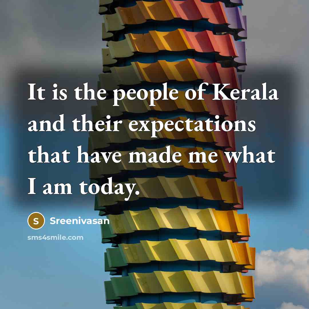 “It is the people of Kerala and their expectations that…” quote by Sreenivasan