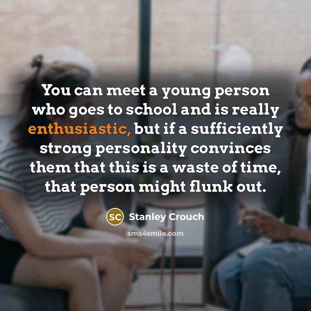 “You can meet a young person who goes to school…” quote by Stanley Crouch