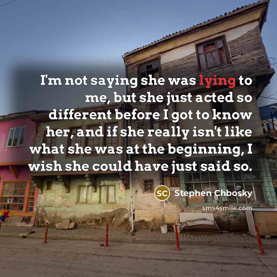 “I'm not saying she was lying to me, but she…” quote by Stephen Chbosky