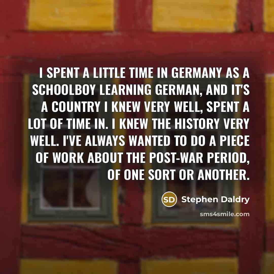 “I spent a little time in Germany as a schoolboy…” quote by Stephen Daldry
