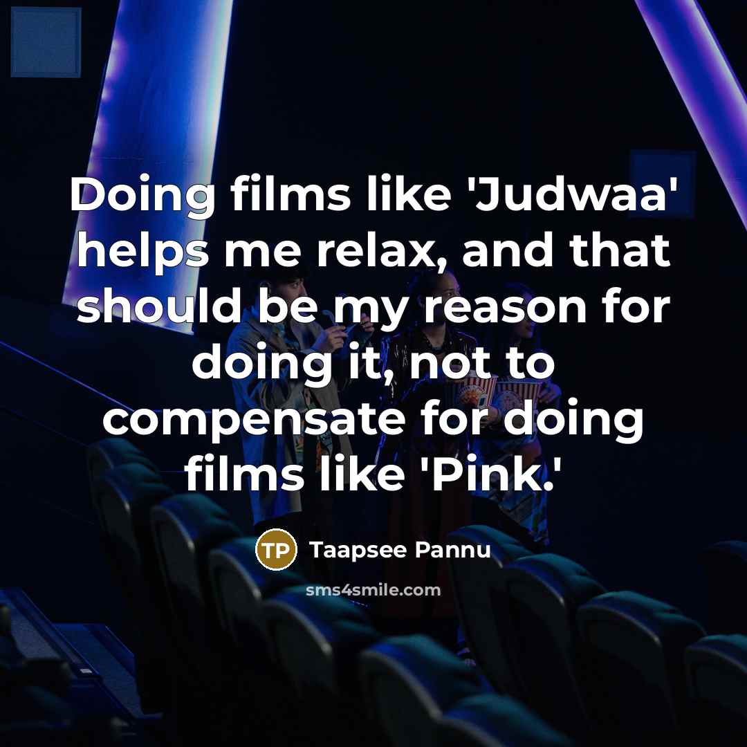 “Doing films like 'Judwaa' helps me relax, and that should…” quote by Taapsee Pannu