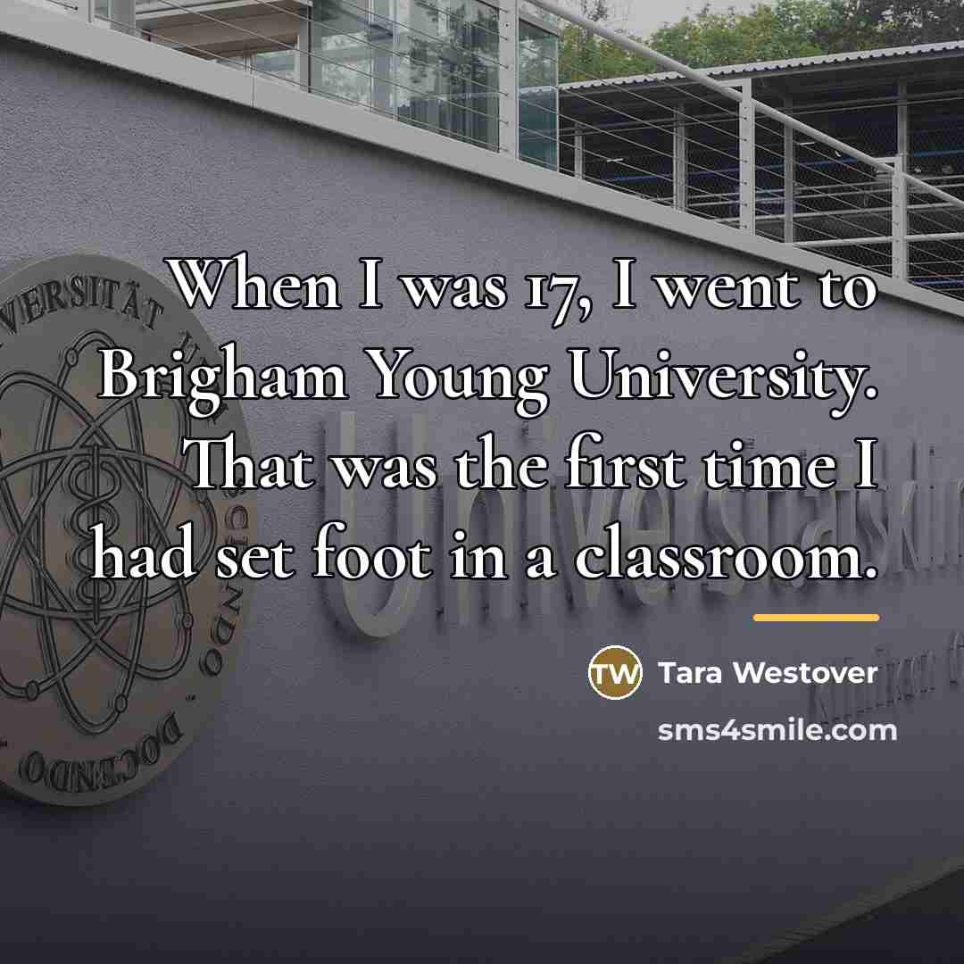 “When I was 17, I went to Brigham Young University.…” quote by Tara Westover