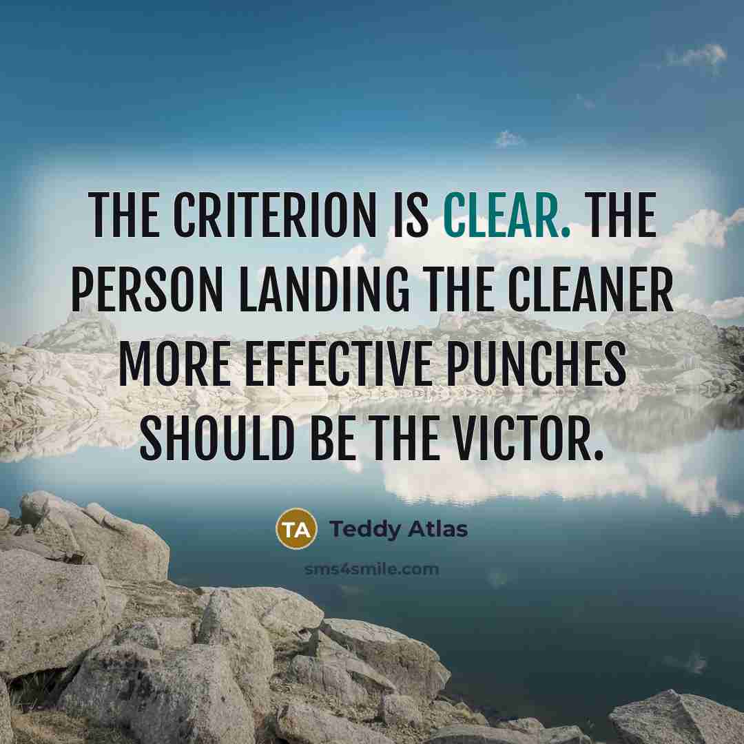 “The criterion is clear. The person landing the cleaner more…” quote by Teddy Atlas