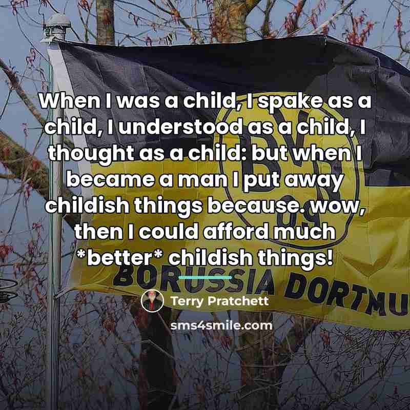 “When I was a child, I spake as a child,…” quote by Terry Pratchett
