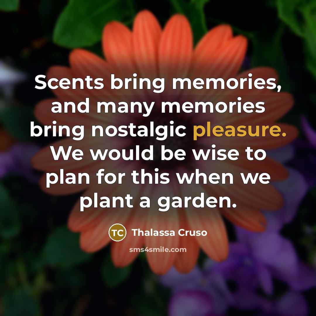 “Scents bring memories, and many memories bring nostalgic pleasure. We…” quote by Thalassa Cruso