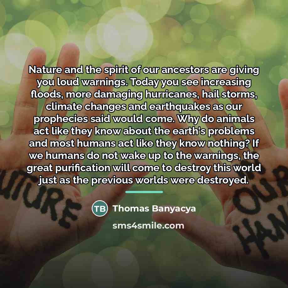 “Nature and the spirit of our ancestors are giving you…” quote by Thomas Banyacya