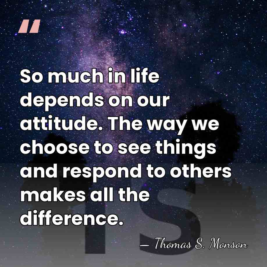 So much in life depends on our attitude. The way we choose&hellip; - Thomas S. Monson