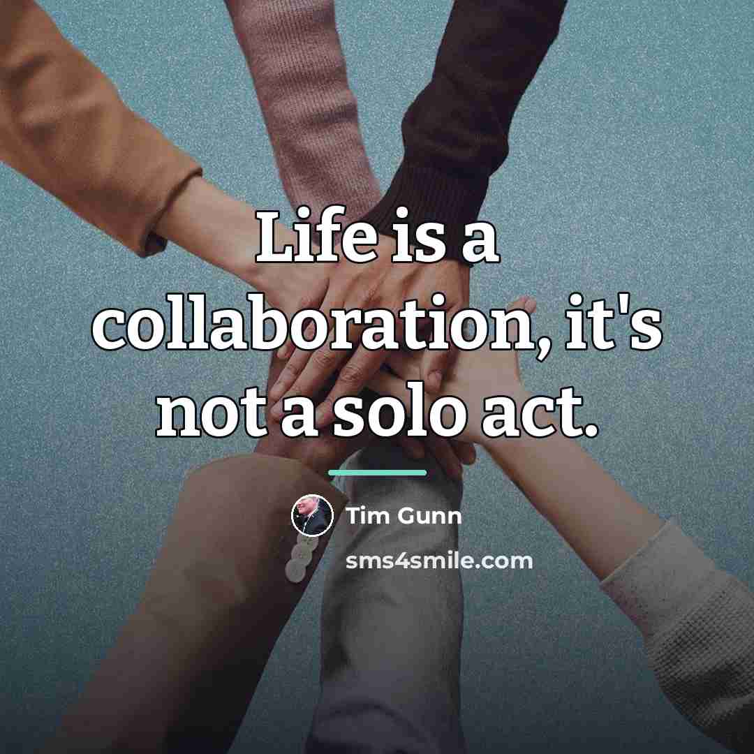 “Life is a collaboration, it's not a solo act.…” quote by Tim Gunn