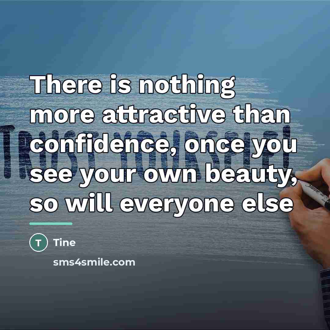 “There is nothing more attractive than confidence, once you see…” quote by Tine