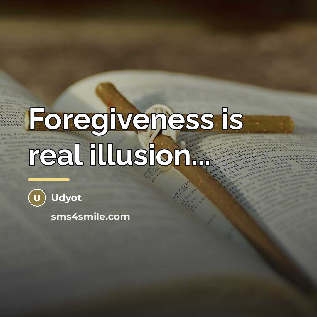 “Foregiveness is real illusion...…” quote by Udyot