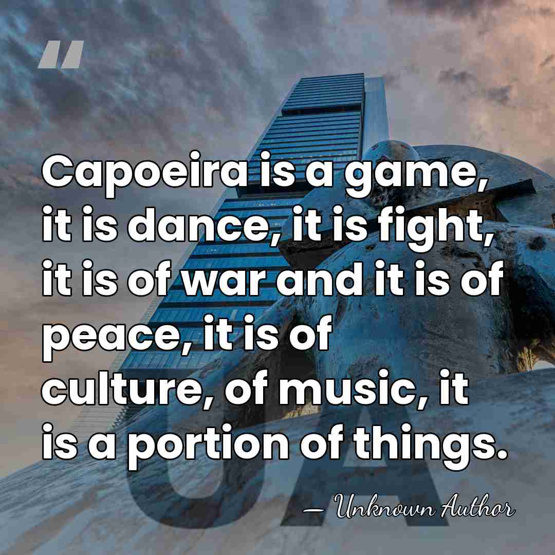 Capoeira is a game, it is dance, it is fight, it is&hellip; - Reinaldo Ramos Suassuna