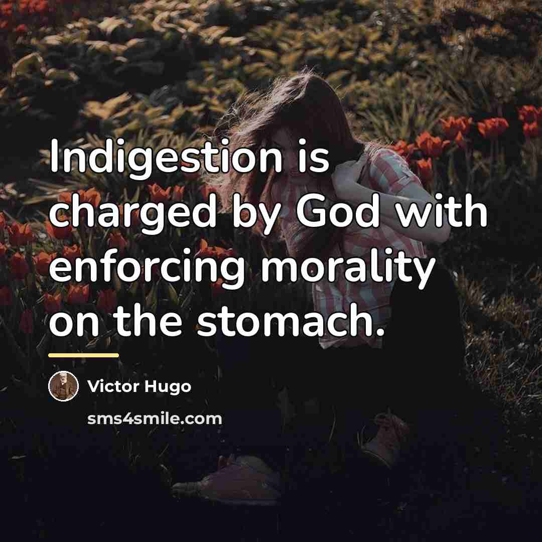 “Indigestion is charged by God with enforcing morality on the…” quote by Victor Hugo