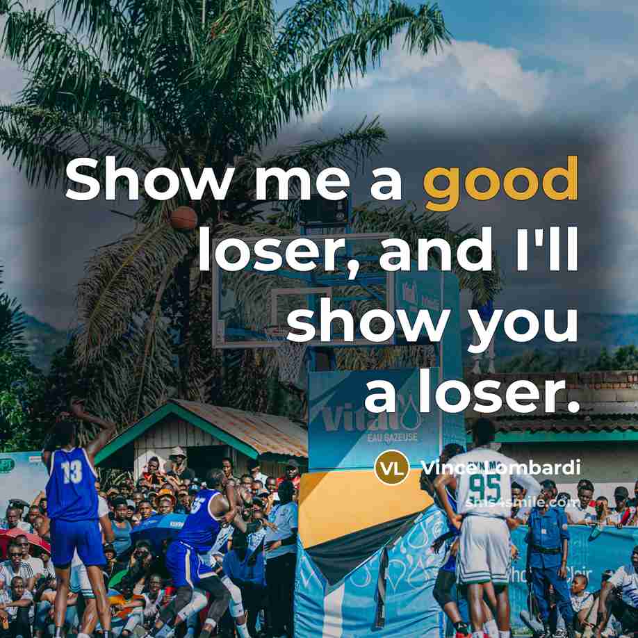 “Show me a good loser, and I'll show you a loser.” quote by Vince Lombardi