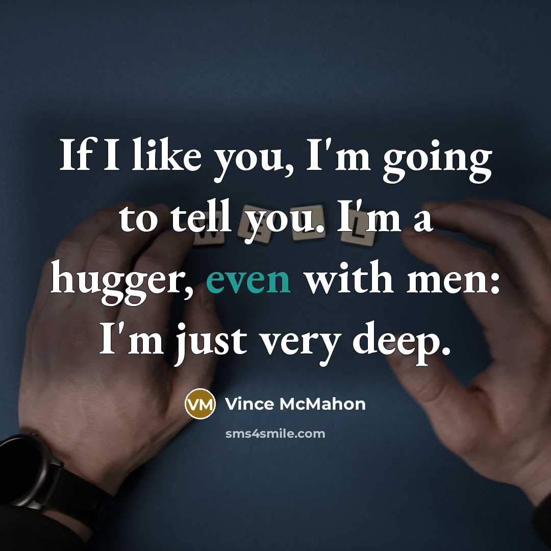 “If I like you, I'm going to tell you. I'm…” quote by Vince McMahon