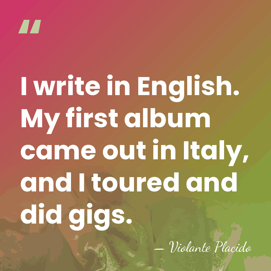 I write in English. My first album came out in Italy, and&hellip; - Violante Placido