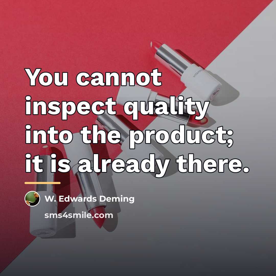 “You cannot inspect quality into the product; it is already…” quote by W. Edwards Deming