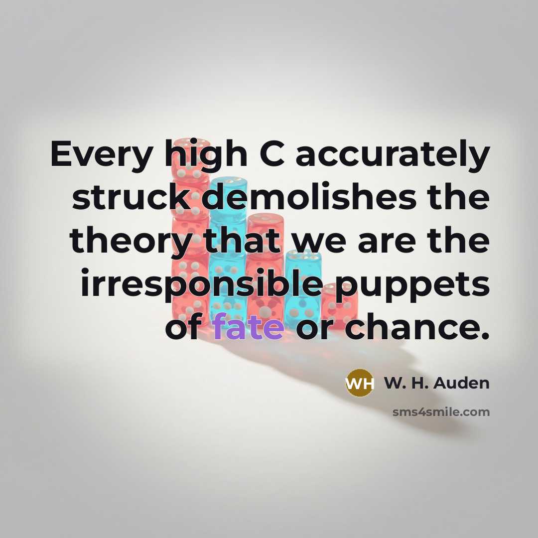 “Every high C accurately struck demolishes the theory that we…” quote by W. H. Auden