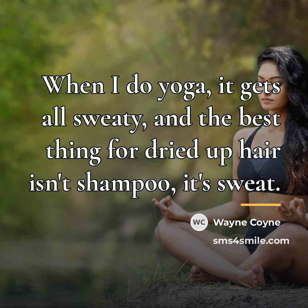 “When I do yoga, it gets all sweaty, and the…” quote by Wayne Coyne