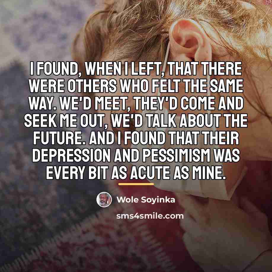 “I found, when I left, that there were others who…” quote by Wole Soyinka