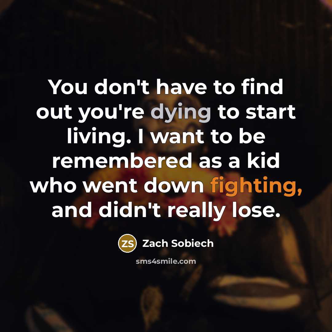 “You don't have to find out you're dying to start…” quote by Zach Sobiech