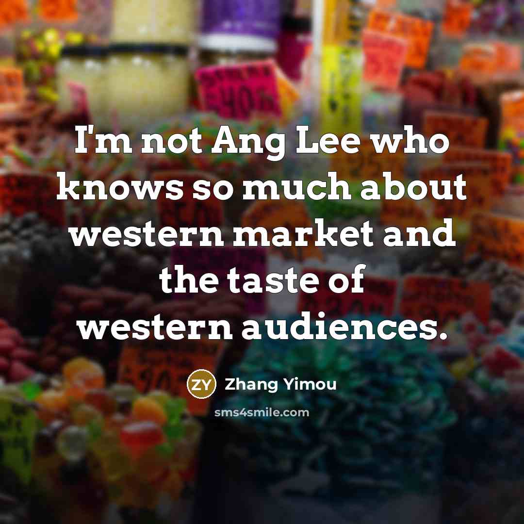 “I'm not Ang Lee who knows so much about western…” quote by Zhang Yimou