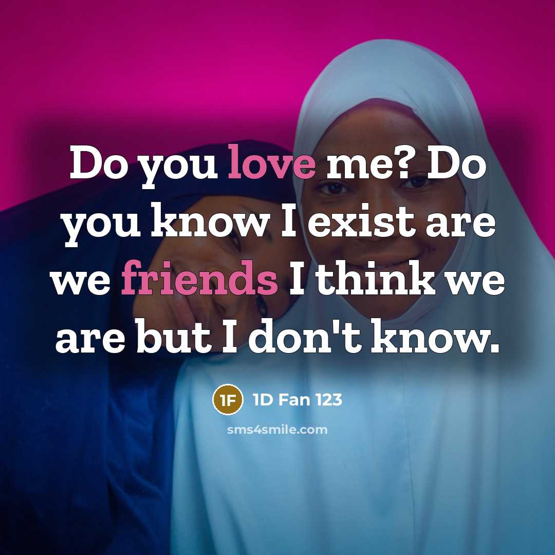 “Do you love me? Do you know I exist are we friends I think we are but I don't know.” quote by 1D Fan 123
