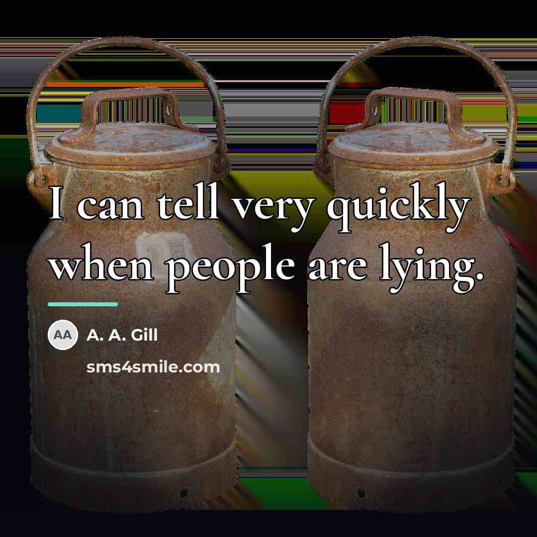 “I can tell very quickly when people are lying.…” quote by A. A. Gill