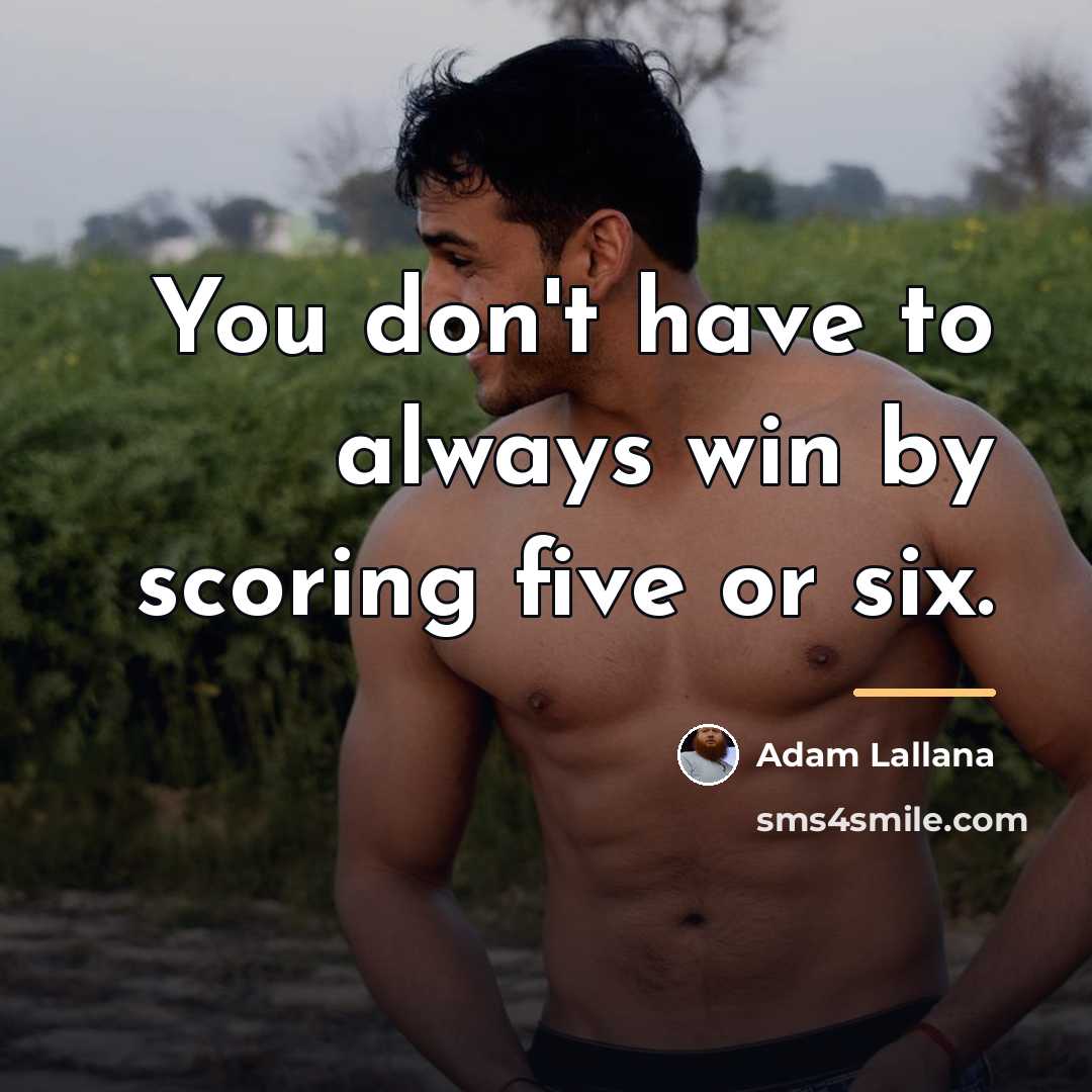 “You don't have to always win by scoring five or…” quote by Adam Lallana