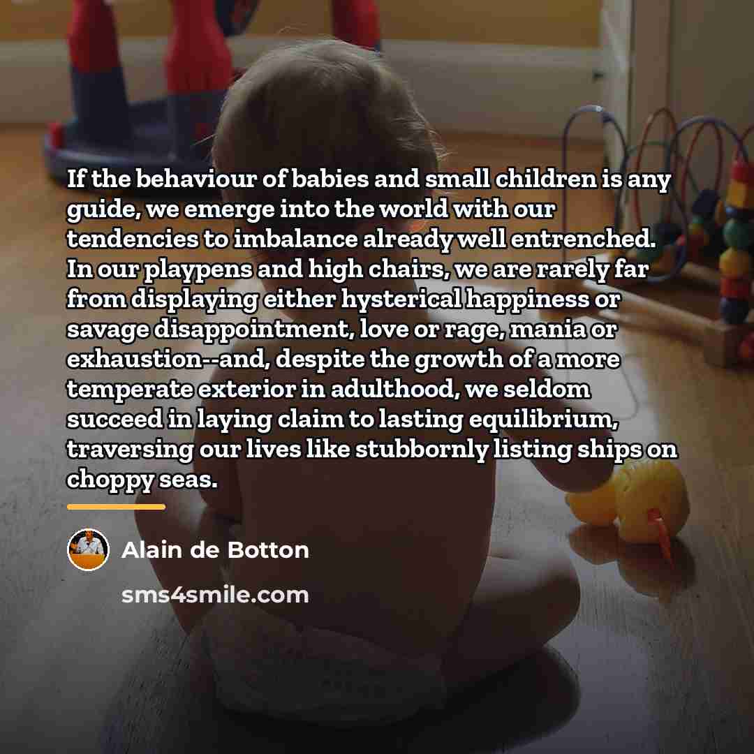 “If the behaviour of babies and small children is any…” quote by Alain de Botton