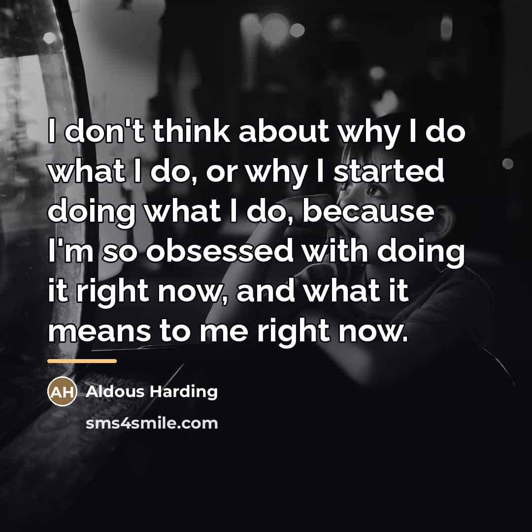 “I don't think about why I do what I do,…” quote by Aldous Harding