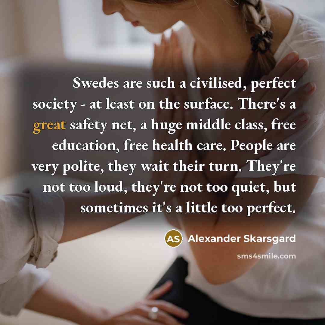 “Swedes are such a civilised, perfect society - at least…” quote by Alexander Skarsgard