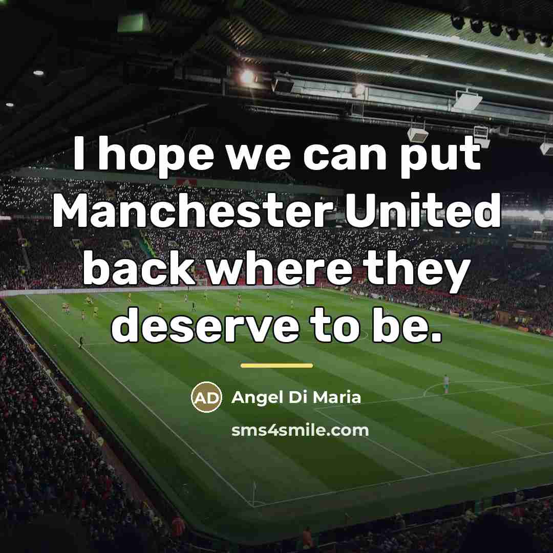 “I hope we can put Manchester United back where they…” quote by Angel Di Maria
