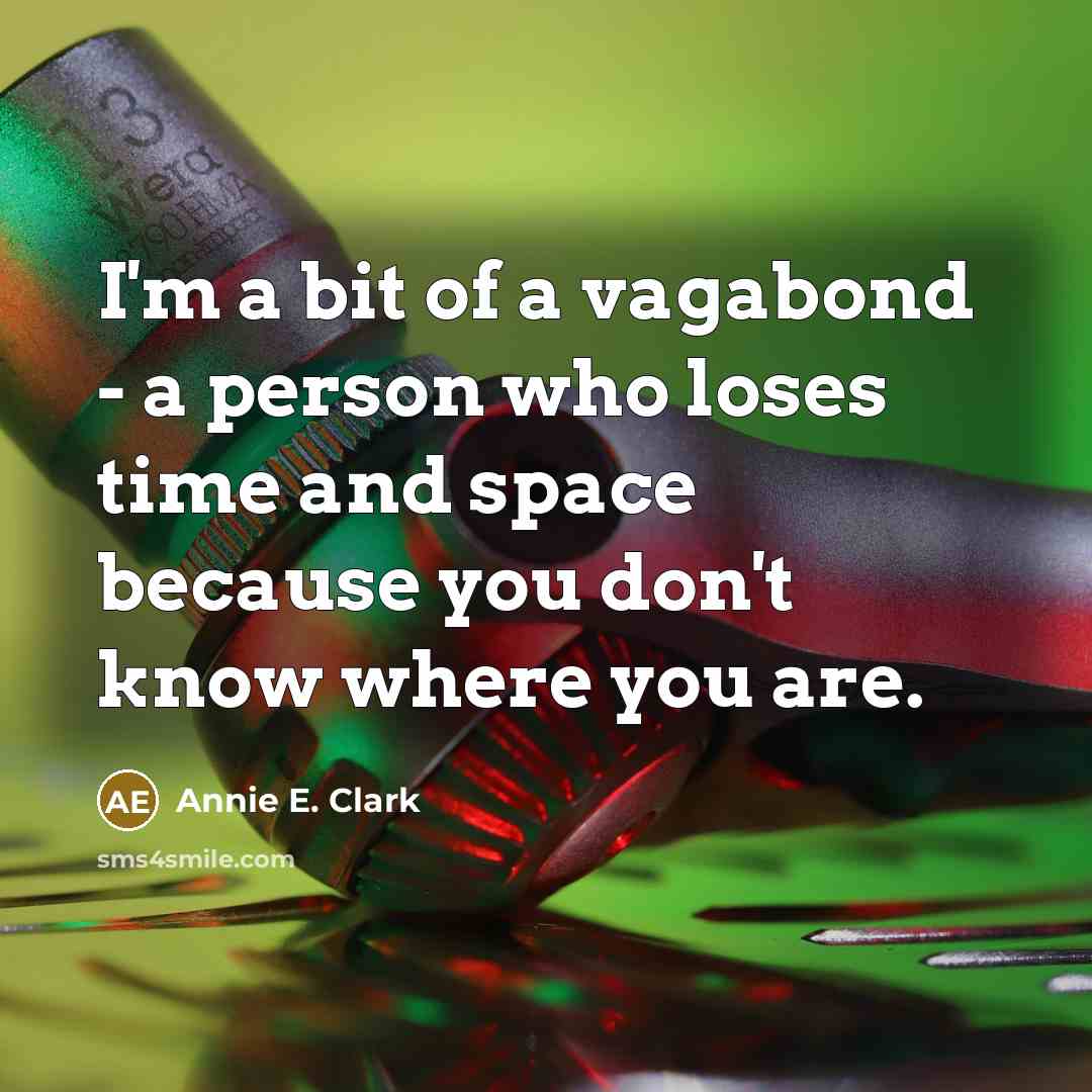 “I'm a bit of a vagabond - a person who…” quote by Annie E. Clark