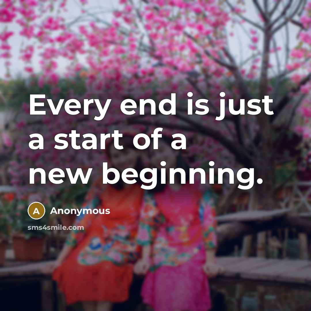 “Every end is just a start of a new beginning.…” quote by Anonymous