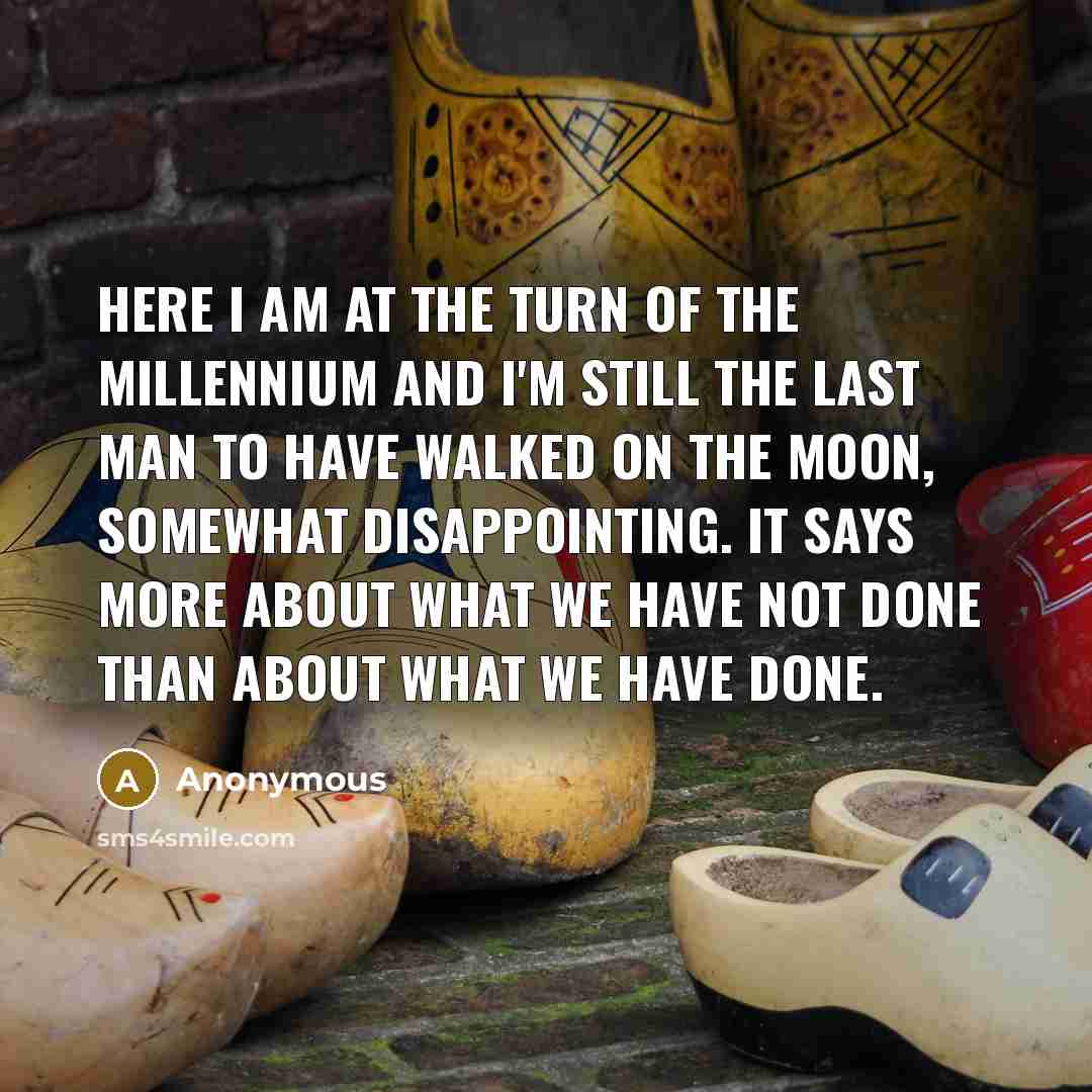 “Here I am at the turn of the millennium and…” quote by Anonymous